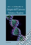 Origini dell'universo. Vol. 1: Scienza e ragione libro