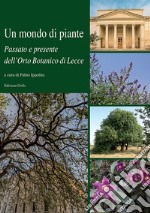 Un mondo di piante. Passato e presente dell'Orto Botanico di Lecce libro