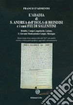 L'Abadia di S. Andrea dell'Isola di Brindisi e i suoi Feudi Salentini. Brindisi, Campo Longobardo, Latiano, S. Giovanni Monicantonio-Campie, Misciagne. Trascrizione di un manoscritto del 1627 con analisi storica, critica, paleografica e appendice do libro