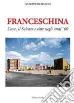 Franceschina. Lecce, il Salento e oltre negli anni '60 libro