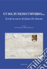 Ut sol in medio universo.... Scritti in onore di Ennio De Simone libro