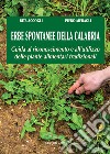 Erbe spontanee della Calabria. Guida al riconoscimento e all'utilizzo delle piante alimentari tradizionali libro