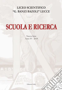 Scuola e ricerca 2018. Liceo scientifico «G. Banzi Bazoli» Lecce libro