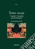 Tutte storie. 9 racconti e 9 raccontini più una traduzione libro