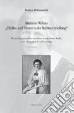 Marianne Webers «Ehefrau und mutter in der rechtsentwicklung». Beziehungsmodelle zwischen römischem recht und deutscher kodifizierung