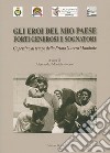 Gli eroi del mio Paese forti, generosi e sognatori. Copertino al tempo della prima guerra mondiale libro