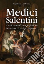 Medici salentini. L'evoluzione di una professione attraverso i suoi protagonisti libro