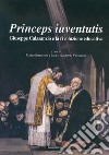 Princeps iuventutis. Giuseppe Calasanzio e la rivoluzione educativa libro