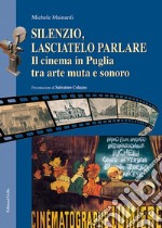 Silenzio, lasciatelo parlare. Il cinema in Puglia tra arte muta e sonoro libro