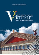 Archeologia virtuale. Teoria, tecniche e casi di studio libro