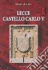 Lecce. Castello Carlo V. Ediz. illustrata libro