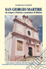 San Giorgio martire. Da sempre è patrono e protettore di Matino. Con CD-Audio libro