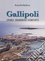 Gallipoli. Storia tradizioni curiosità libro