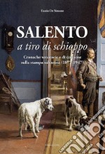 Salento a tiro di schioppo. Cronache venatorie e di costume sulla stampa salentina (1877-1947) libro