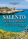 Salento. Natura & paesaggi. Le coste, il mare, il carsismo, le macchie, i boschi e il paesaggio rurale libro di Belmonte G. (cur.)