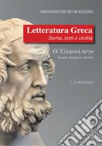 Letteratura greca. Storia, testi e civiltà. Vol. 1: L' età arcaica libro