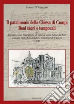 Il patrimonio della chiesa di Campi. Beni sacri e temporali. Repertorio o inventario di tutte le cose tanto mobili, quanto immobili del Rev. Capitolo di Campi 1590 libro