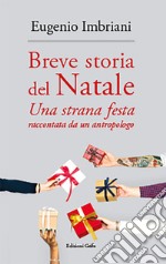 Breve storia del Natale. Una strana festa raccontata da un antropologo libro