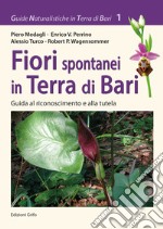 Fiori spontanei in Terra di Bari. Guida al riconoscimento e alla tutela libro