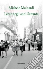 Lecce negli anni Settanta. Ediz. illustrata