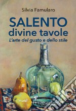 Salento divine tavole. L'arte del gusto e dello stile libro