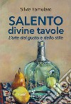 Salento divine tavole. L'arte del gusto e dello stile libro di Famularo Silvia