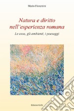 Natura e diritto nell'esperienza romana. Le cose, gli ambienti, i paesaggi libro