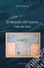 L'oro dei mari. Il mondo del tonno libro