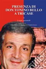 Presenza di don Tonino Bello a Tricase. Vol. 2: I sogni pastorali libro