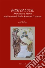 Passi di luce. Francesco e Maria negli scritti di Padre Romano D'Aversa