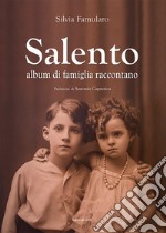 Salento album di famiglia raccontano. Ediz. illustrata libro