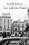 Lecce negli anni Ottanta libro di Barletta Rossella
