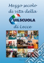 Mezzo secolo di vita della UIL Scuola di Lecce libro