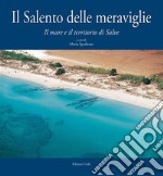 Il Salento delle meraviglie. Il mare e il territorio di Salve libro