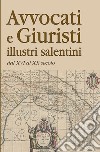 Avvocati e giuristi illustri salentini dal XVI al XX secolo libro