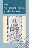 Compendio di retorica giudiziaria classica libro di Conte Augusto