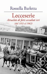 Lecceserìe. Attualità di fatti accaduti ieri (dal 1952 al 1962) libro