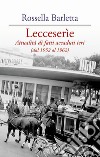 Lecceserìe. Attualità di fatti accaduti ieri (dal 1952 al 1962) libro