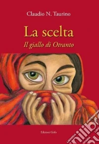 La scelta. Il giallo di Otranto libro