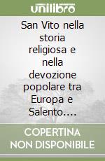 San Vito nella storia religiosa e nella devozione popolare tra Europa e Salento. Convegno di Studi per il terzo Centenario delle reliquie del Santo a Lequile libro