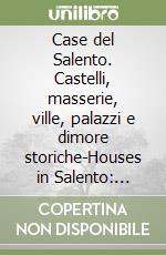 Case del Salento. Castelli, masserie, ville, palazzi e dimore storiche-Houses in Salento: castles, masserie, villas, palazzi and historic homes libro