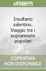 Insultario salentino. Viaggio tra i soprannomi popolari libro