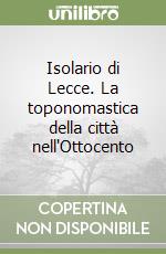 Isolario di Lecce. La toponomastica della città nell'Ottocento libro