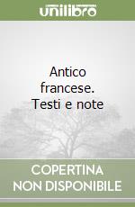 Antico francese. Testi e note libro