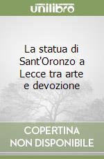 La statua di Sant'Oronzo a Lecce tra arte e devozione libro