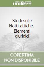 Studi sulle Notti attiche. Elementi giuridici libro