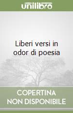 Liberi versi in odor di poesia libro