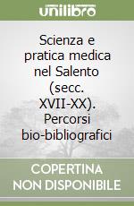Scienza e pratica medica nel Salento (secc. XVII-XX). Percorsi bio-bibliografici libro