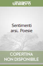 Sentimenti arsi. Poesie libro