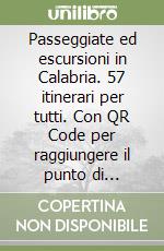 Passeggiate ed escursioni in Calabria. 57 itinerari per tutti. Con QR Code per raggiungere il punto di partenza libro